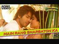 Main Rang Sharbaton Ka from Phata Poster Nikla Hero